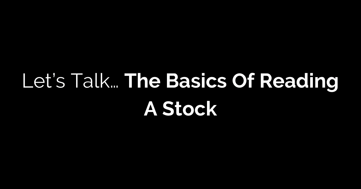 Let's Talk... The Basics Of Reading A Stock