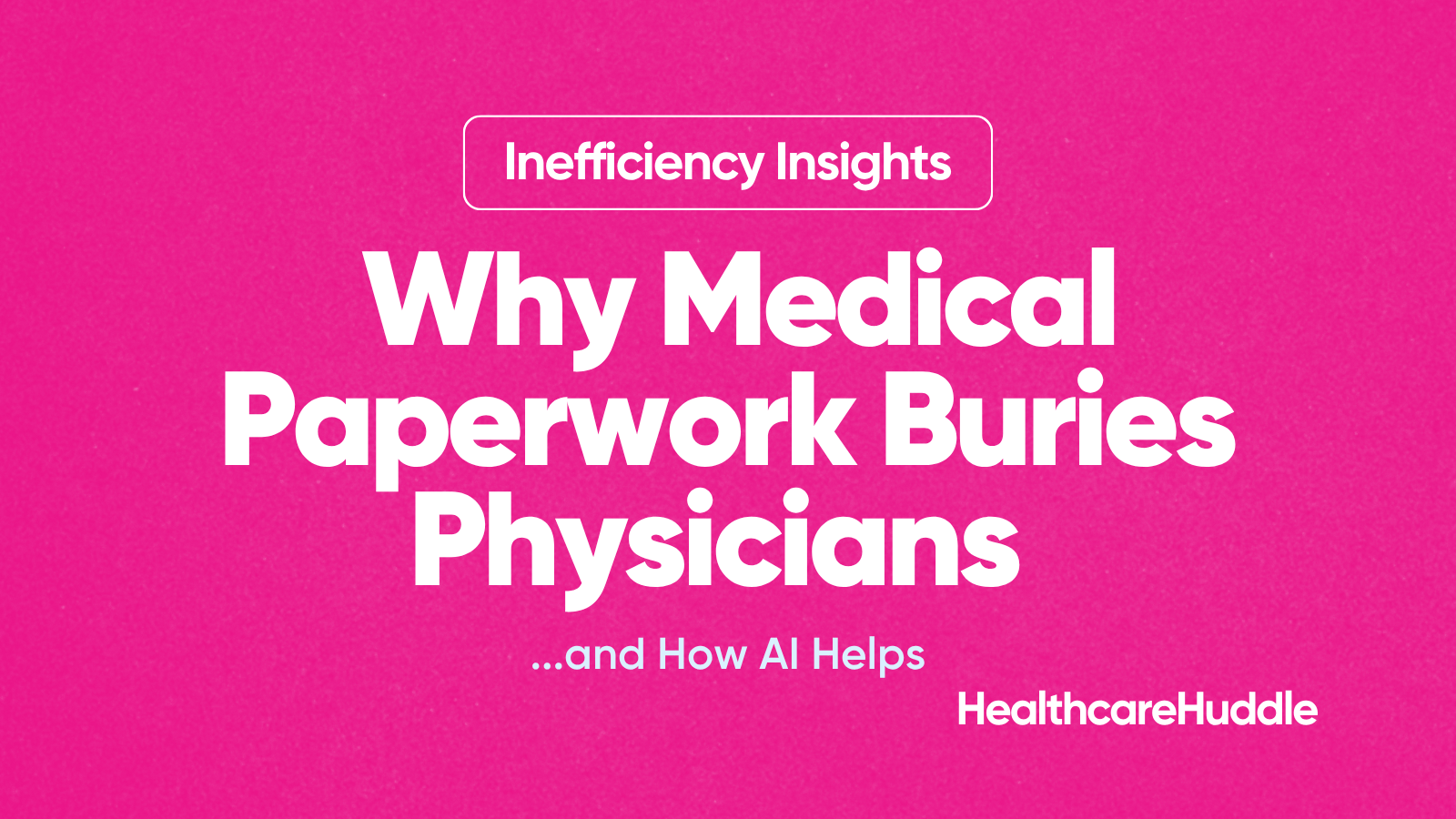 Why Medical Paperwork Buries Physicians — and How AI Helps