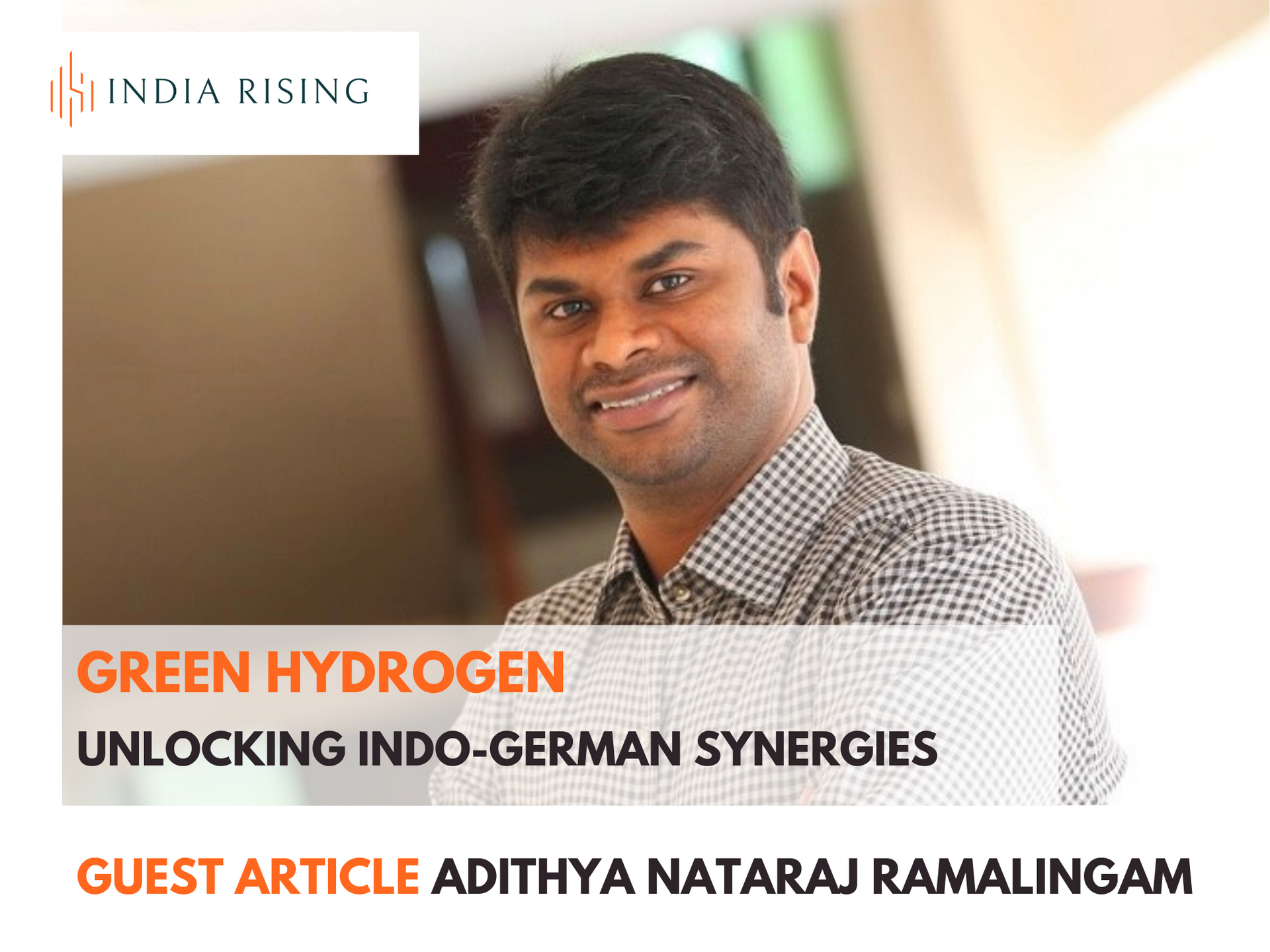India Rising - Guest Article: Green Hydrogen - Unlocking Indo-German Synergies 