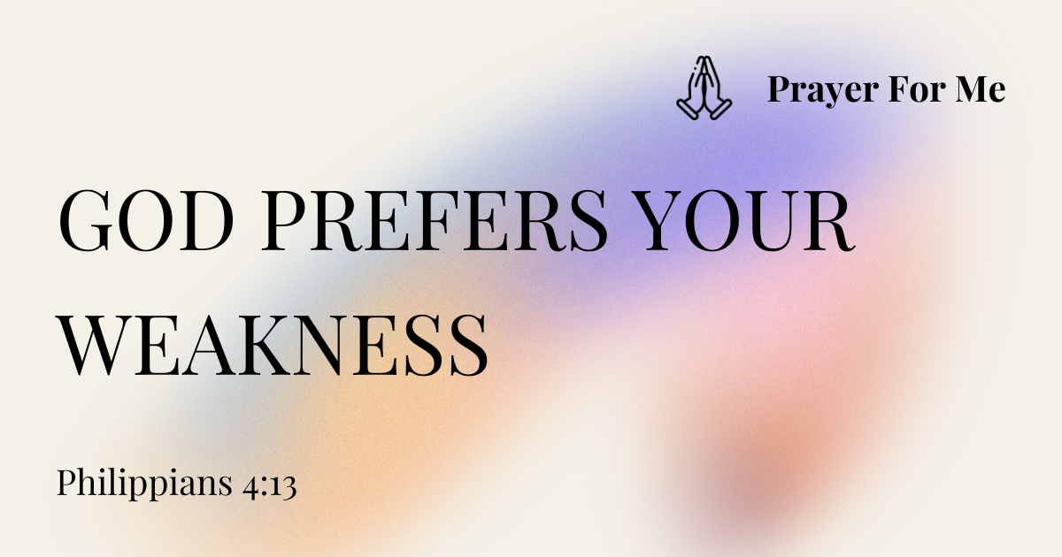 God Prefers Your Weakness