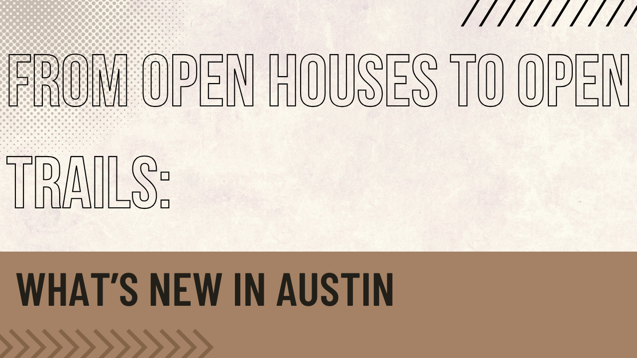 From Open Houses to Open Trails: What’s New in Austin