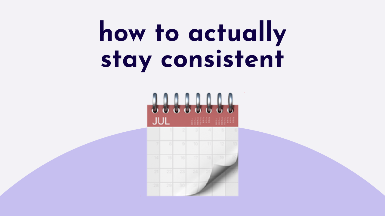 how to actually stay consistent