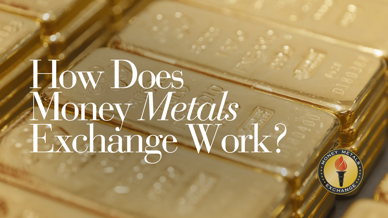 How Does Money Metals Exchange Work?