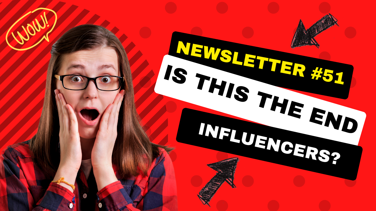 Newsletter #51: End of influencers?