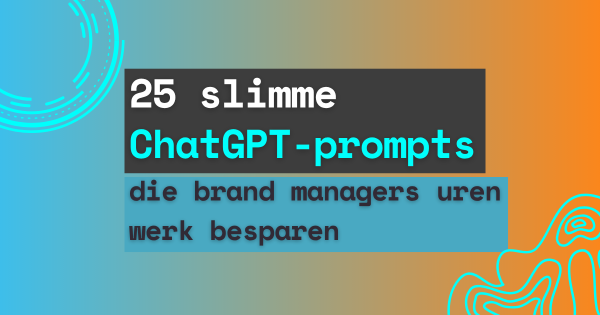 25 ChatGPT-prompts die brand managers uren werk besparen
