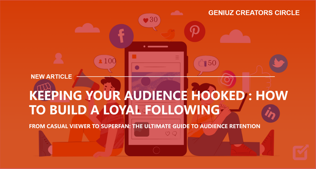  Keeping Your Audience Hooked : How to Build a Loyal Following 