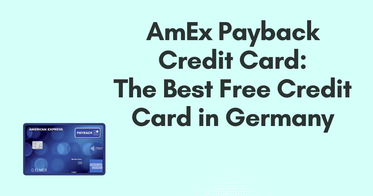 AmEx Payback Credit Card: The Best Free Credit Card in Germany (2025)