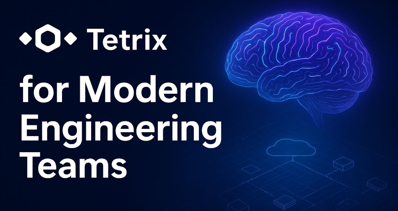 Tetrix for Modern Engineering Teams
