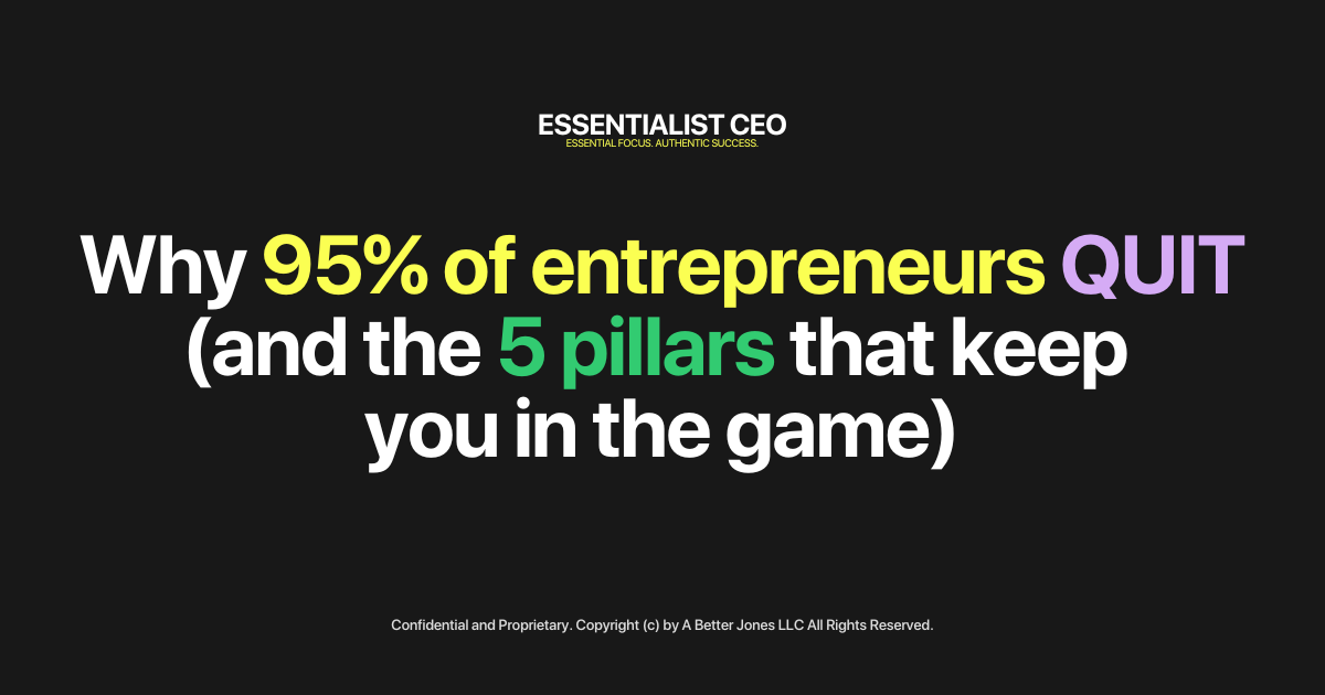 🏔️ Essentialist CEO: Why 95% of entrepreneurs quit (and the 5 pillars that keep you in the game)