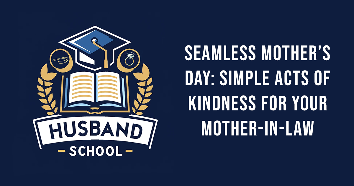 Seamless Mother’s Day: Simple Acts of Kindness for Your Mother-in-Law