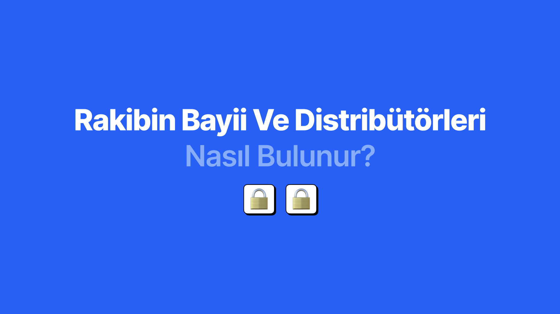 Rakiplerin Bayii ve Distribütörleri Nasıl Bulunur?