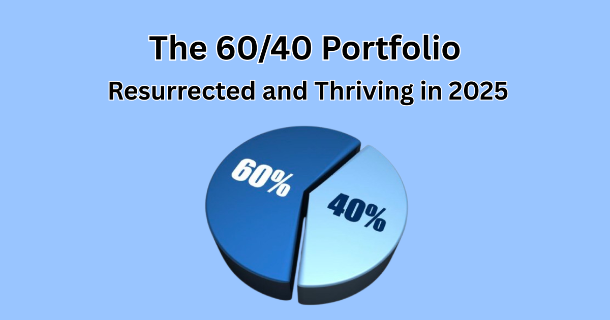 The 60/40 Portfolio: Resurrected and Thriving in 2025