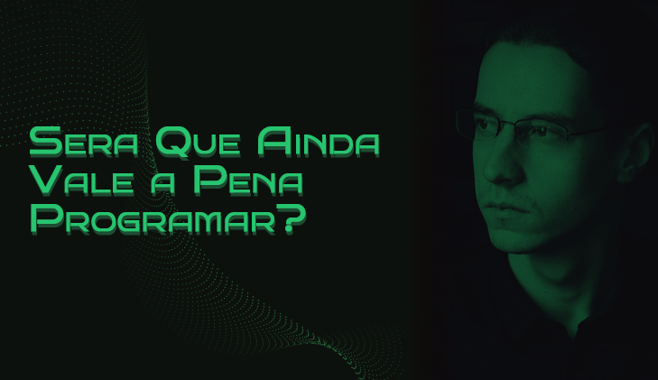 Sera Que Ainda Vale a Pena Programar?