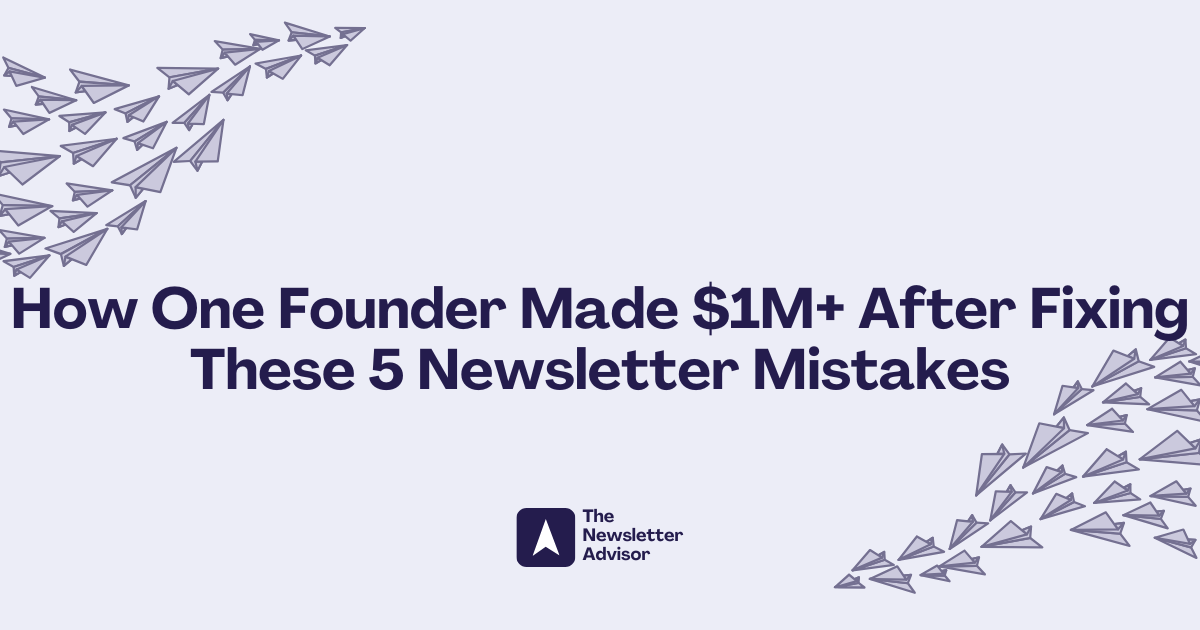 How One Founder Made $1M+ After Fixing These 5 Newsletter Mistakes