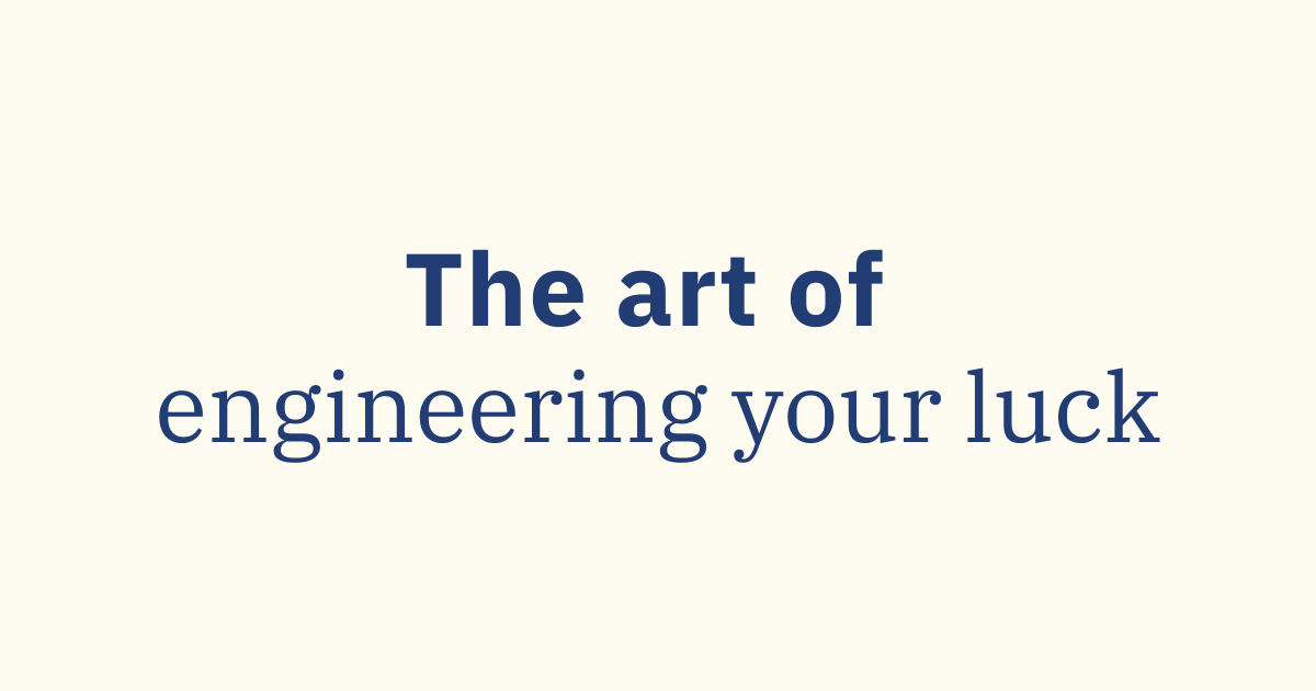 The Art of Engineering Your Luck