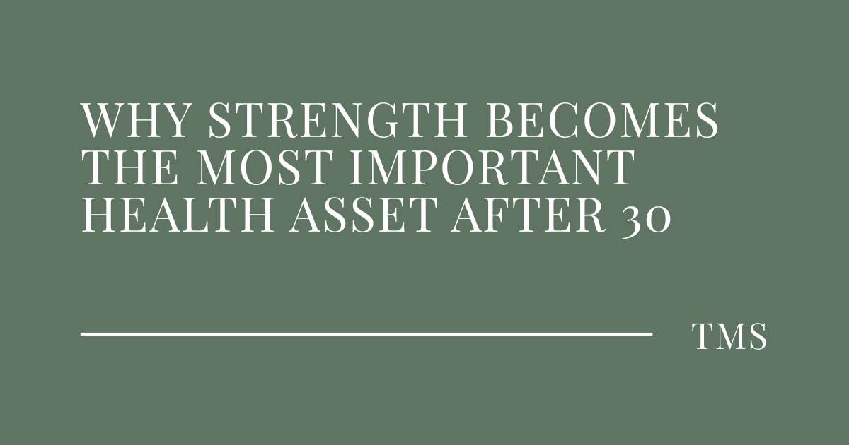 Why Strength Becomes the Most Important Health Asset After 30