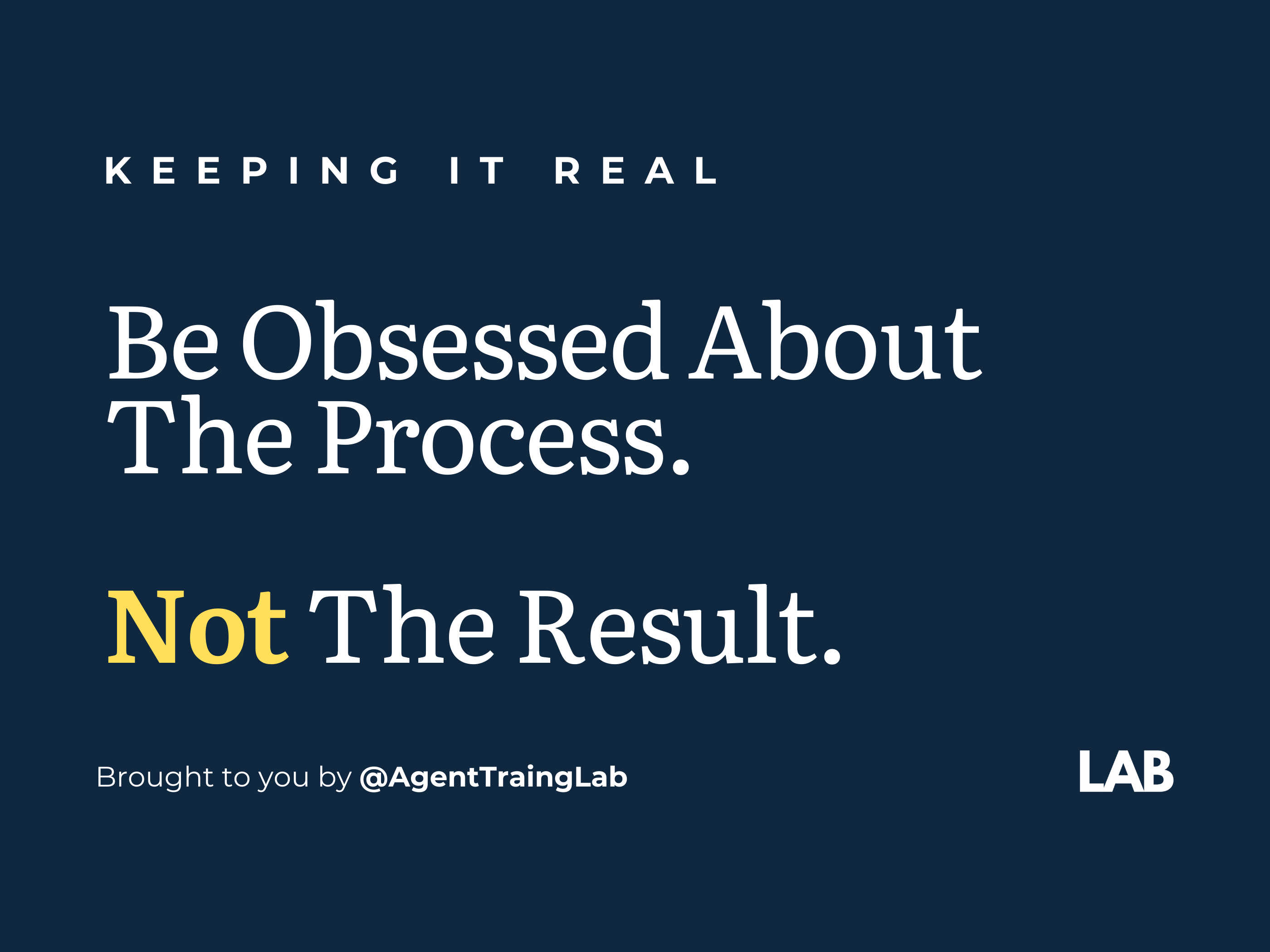Be Obsessed About The Process, NOT The Result.
