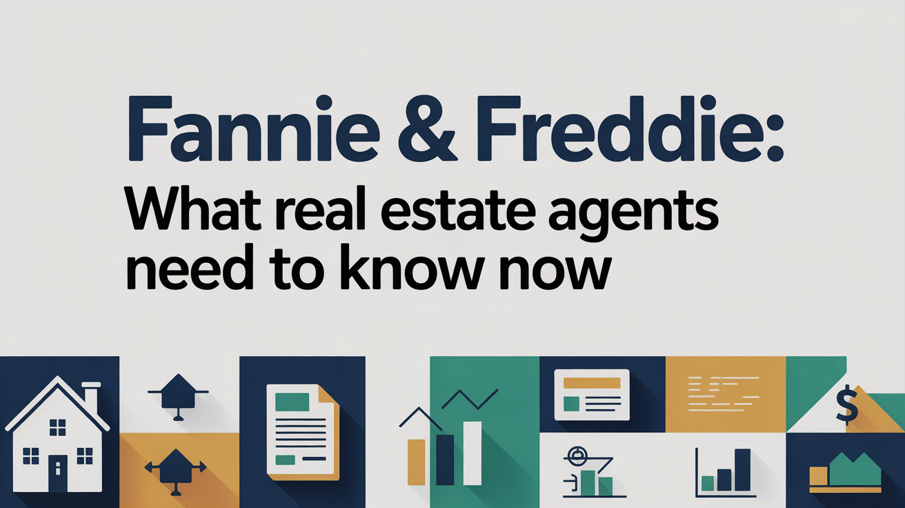 🏡 Fannie & Freddie: What Real Estate Agents Need to Know Now