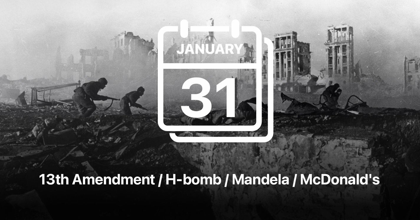 13th Amendment / H-bomb / Mandela / McDonald's