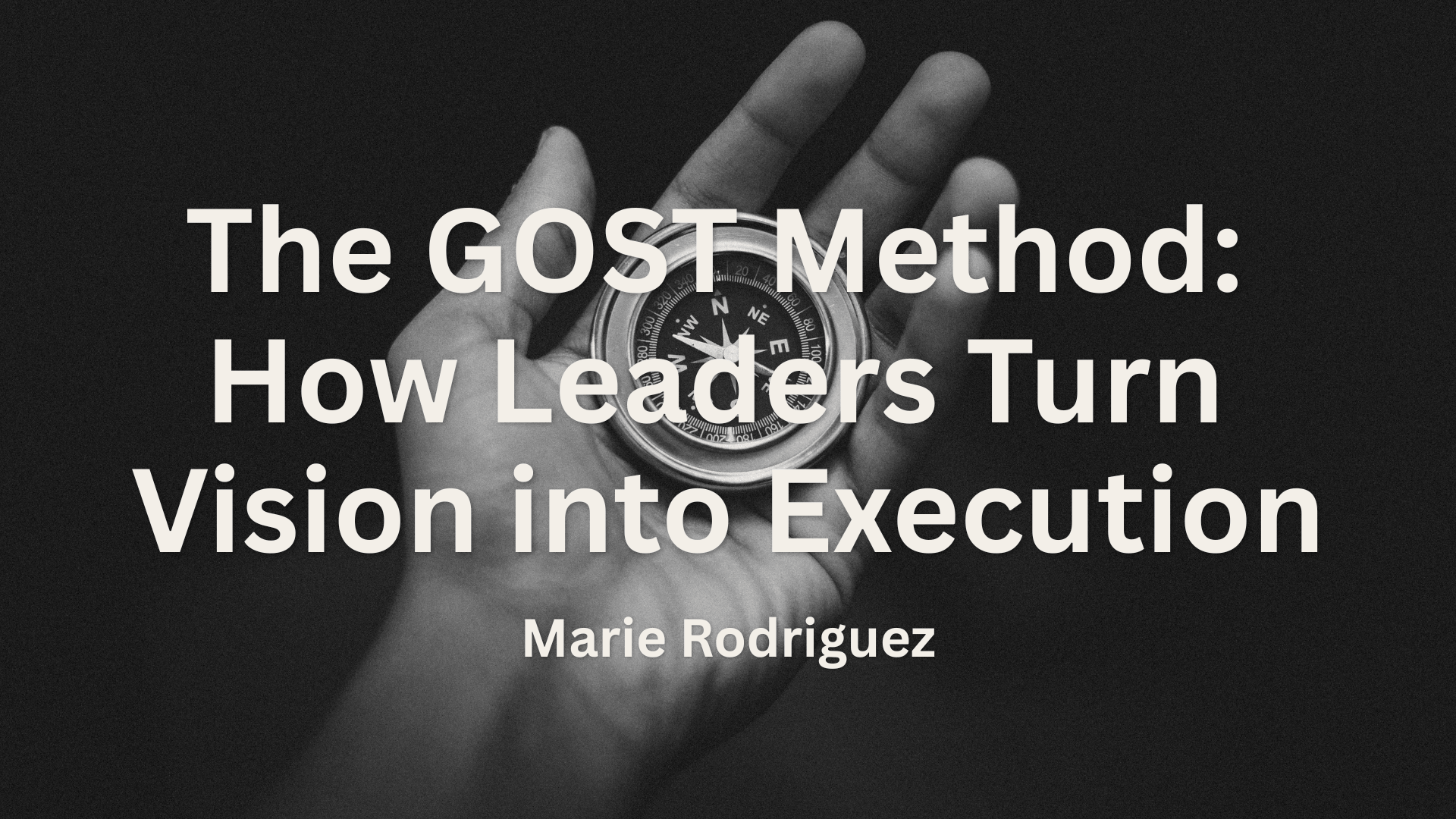 The GOST Method: How Leaders Turn Vision into Execution