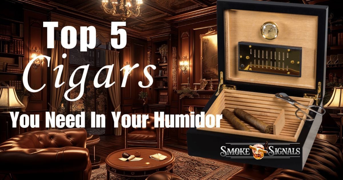 Discover the Top 5 Must-Have Cigars for Your Humidor in 2024
