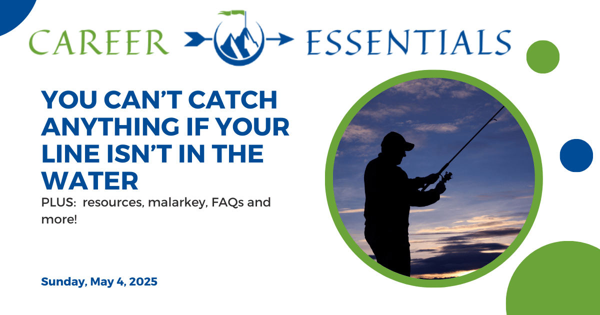 You Can’t Catch Anything If Your Line Isn’t in the Water