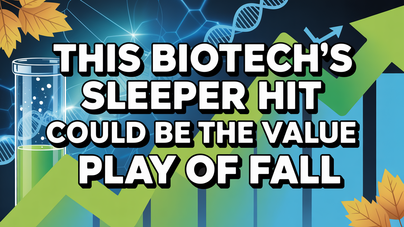 This Biotech’s Sleeper Hit Could Be the Value Play of Fall