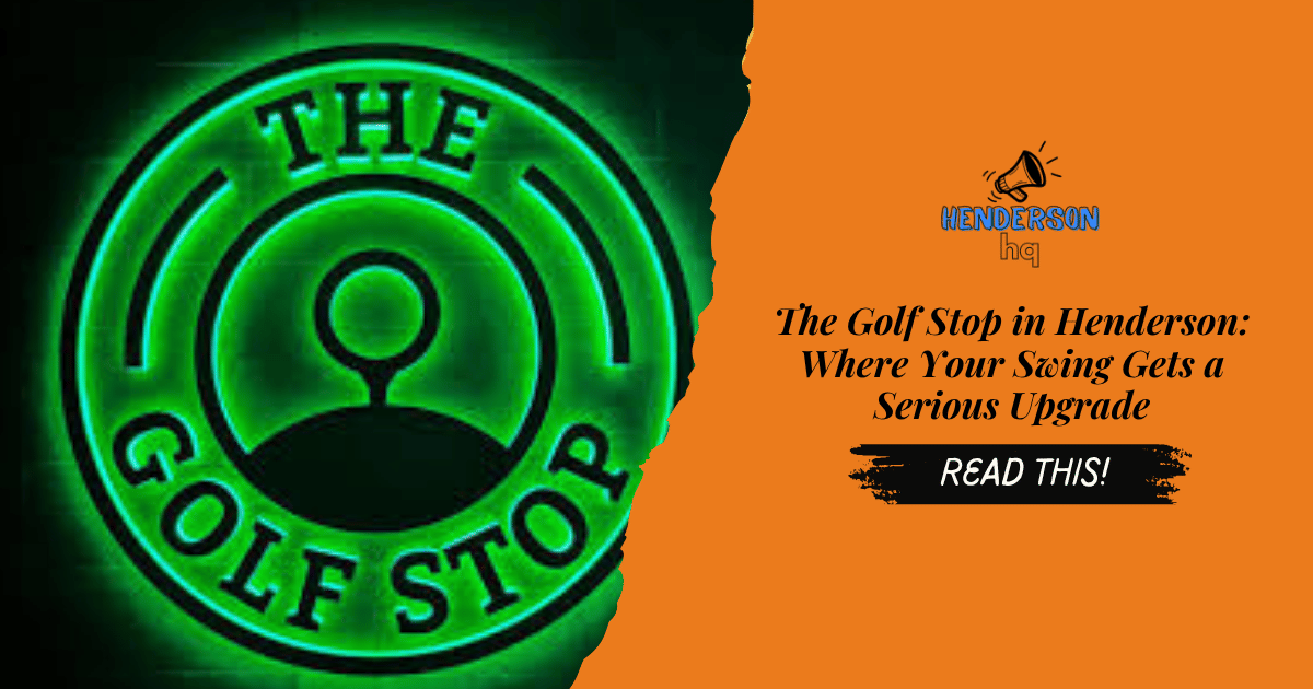 The Golf Stop in Henderson: Where Your Swing Gets a Serious Upgrade