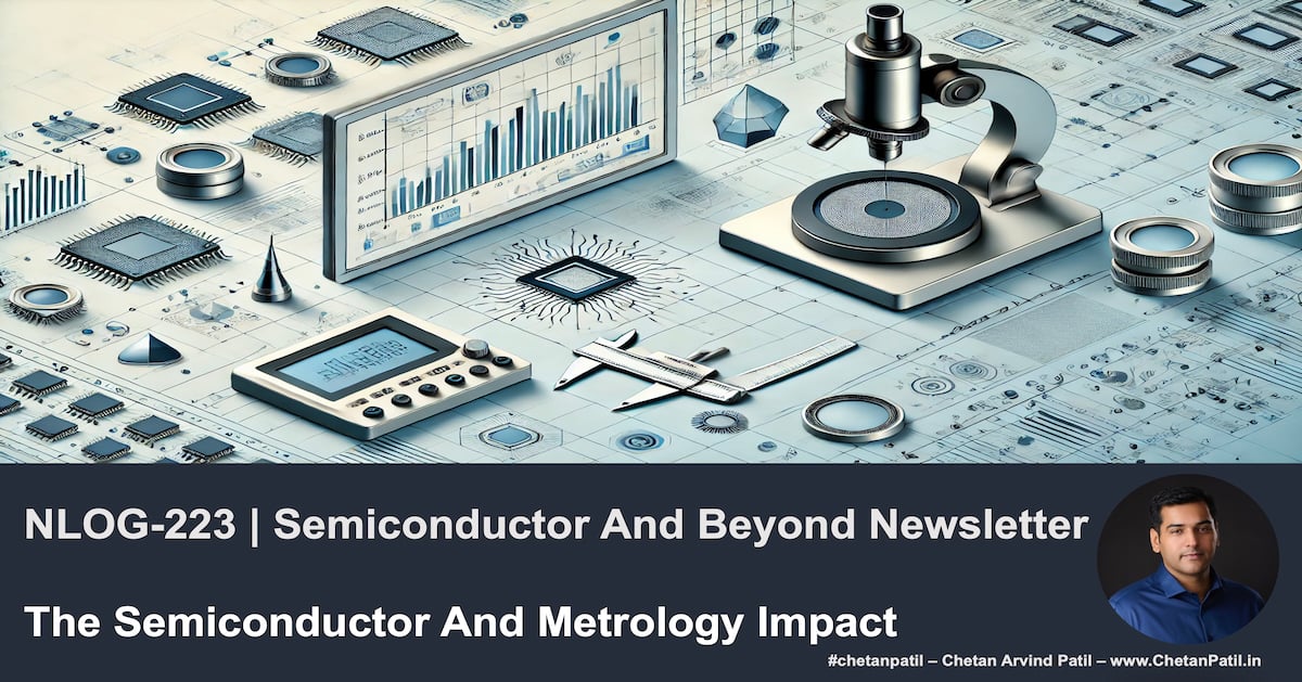 NLOG-223 | Semiconductor And Beyond Newsletter | The Semiconductor And Metrology Impact
