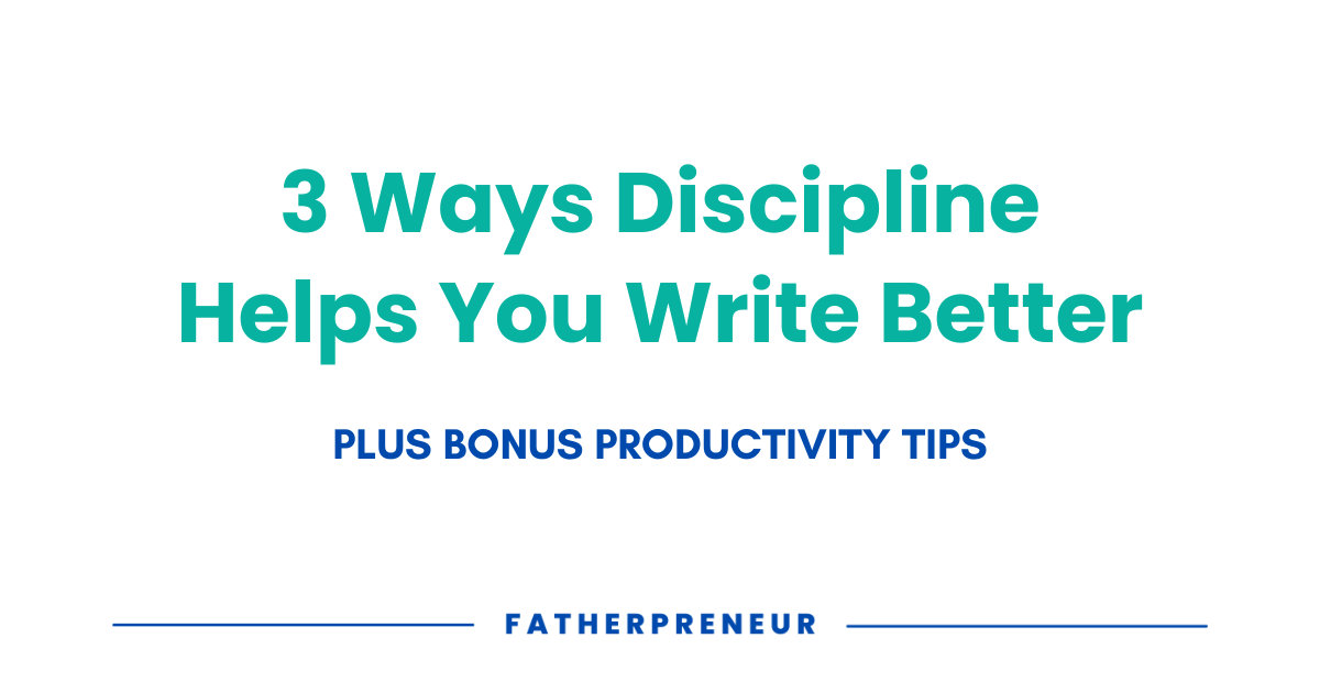 3 Ways Discipline Can Help You Write Better