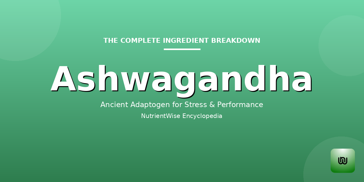 The Complete Ingredient Breakdown: Ashwagandha