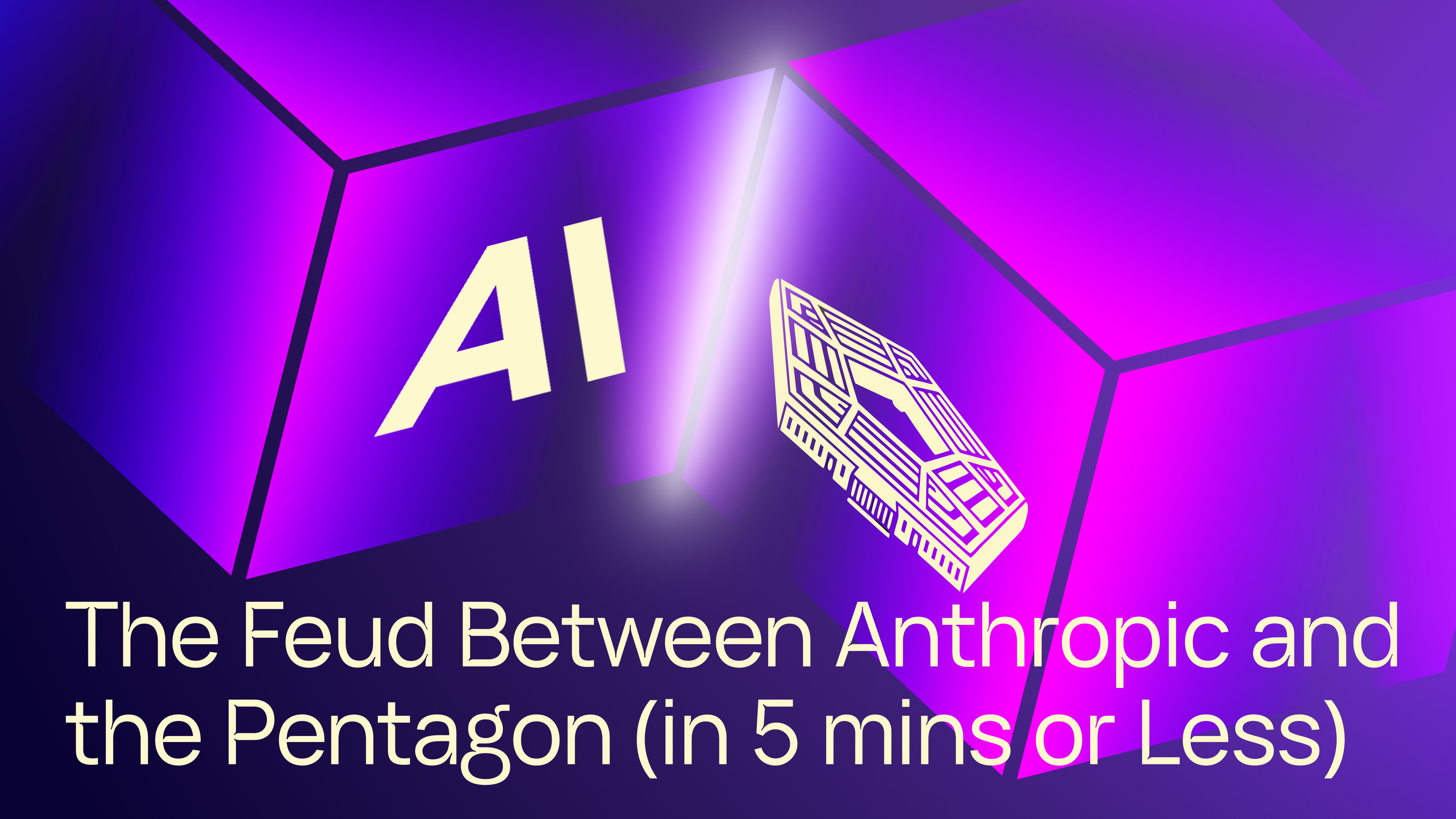 The Feud Between Anthropic and the Pentagon (in 5 Minutes or Less)