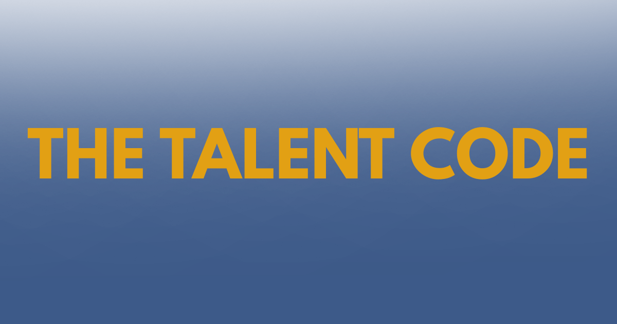 The Talent Code by Daniel Coyle - A Summary