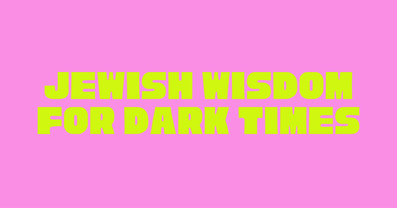 Jewish Wisdom for Dark Times