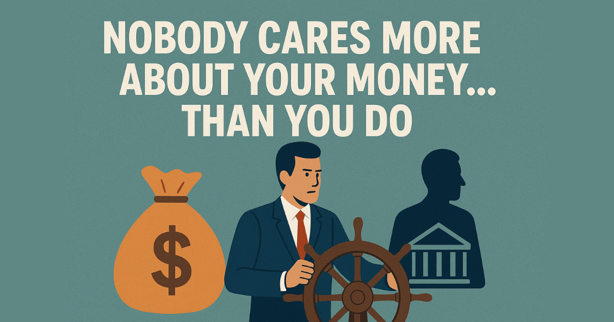 Nobody Cares More About Your Money...Than You Do