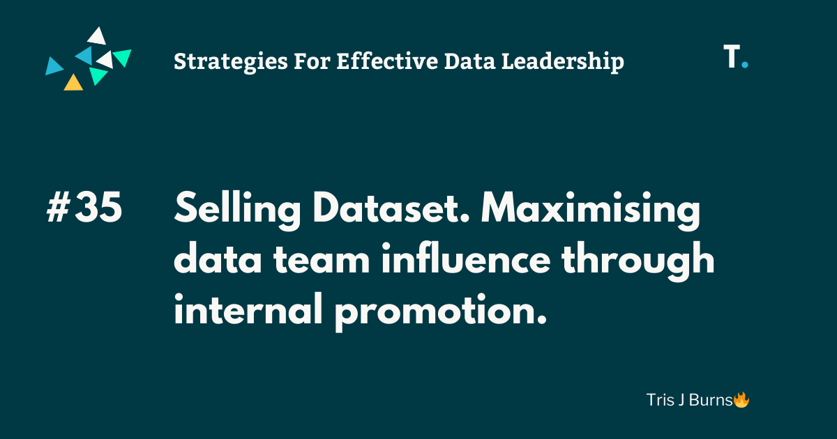 Selling Dataset. Maximising data team influence through internal promotion.