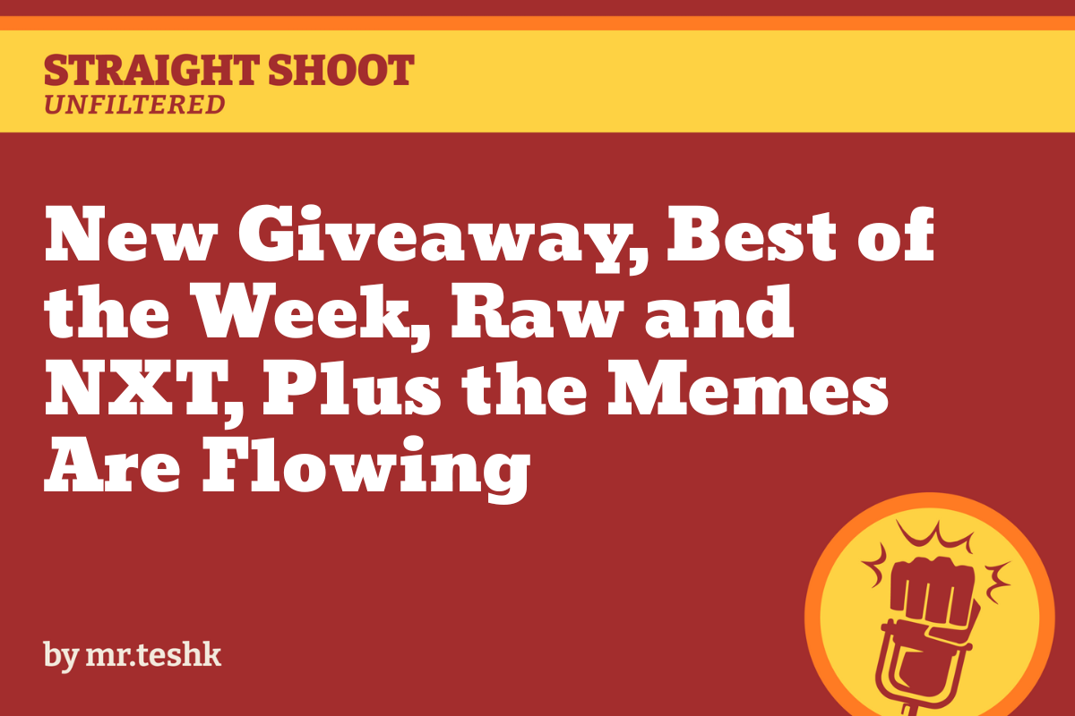 New Giveaway, Best of the Week, Raw and NXT, Plus the Memes Are Flowing