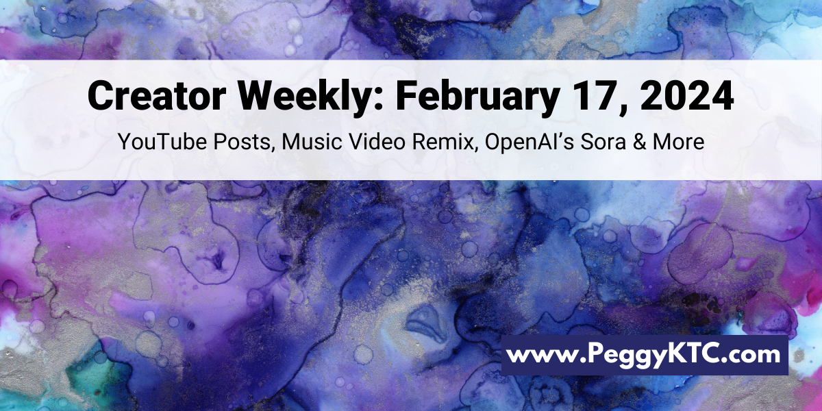 Peggy K's Creator Weekly: YouTube Posts Feed & Music Video Remix, OpenAI's Sora, Slides Presentations