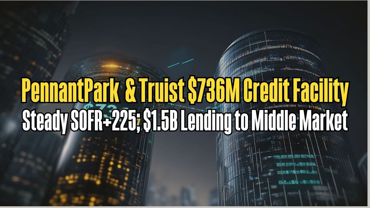 PennantPark (PFLT), Truist Expands Credit Facility to $736M