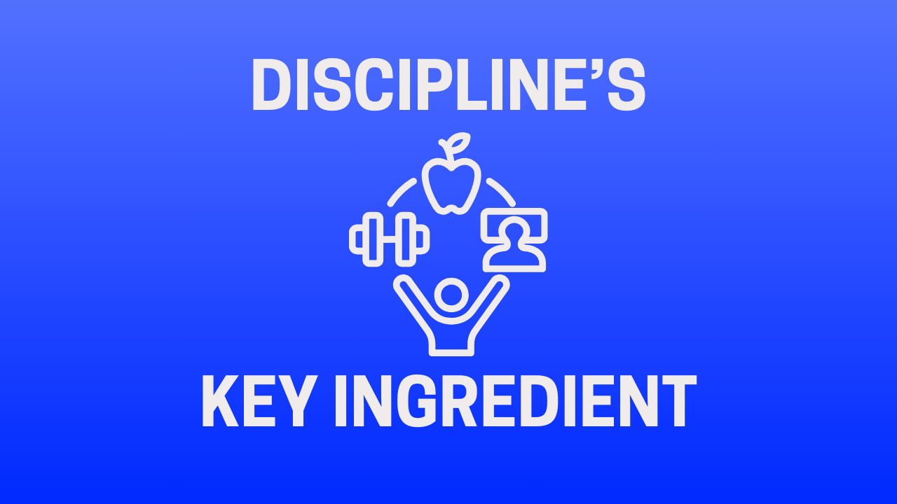 Discipline's Key Ingredient
