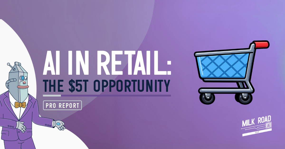 🥛 AI in retail: The $5T opportunity 🛒 