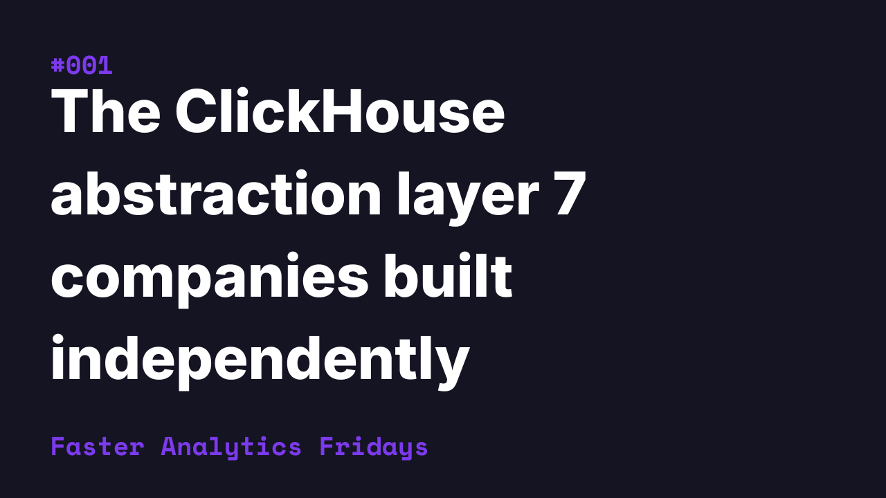 The ClickHouse abstraction layer seven companies built independently
