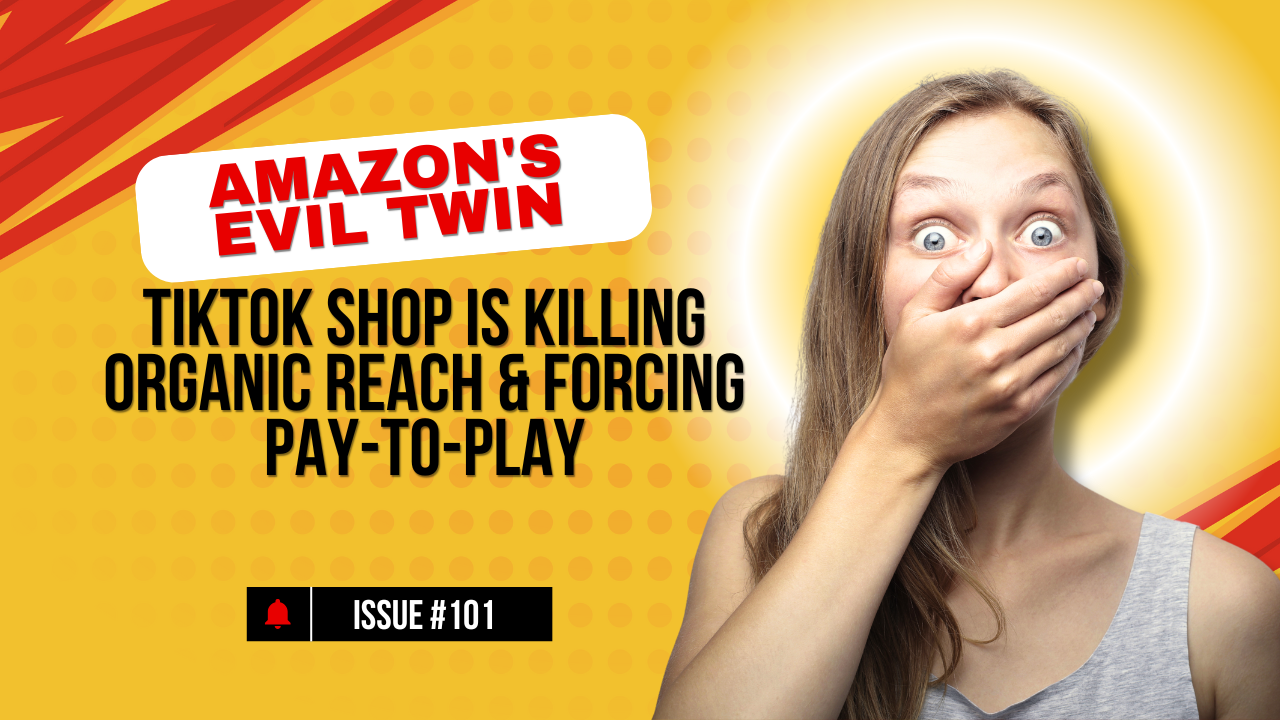 🚨 Amazon's Evil Twin: How TikTok Shop is Killing Organic Reach & Forcing Pay-to-Play..... Issue #101