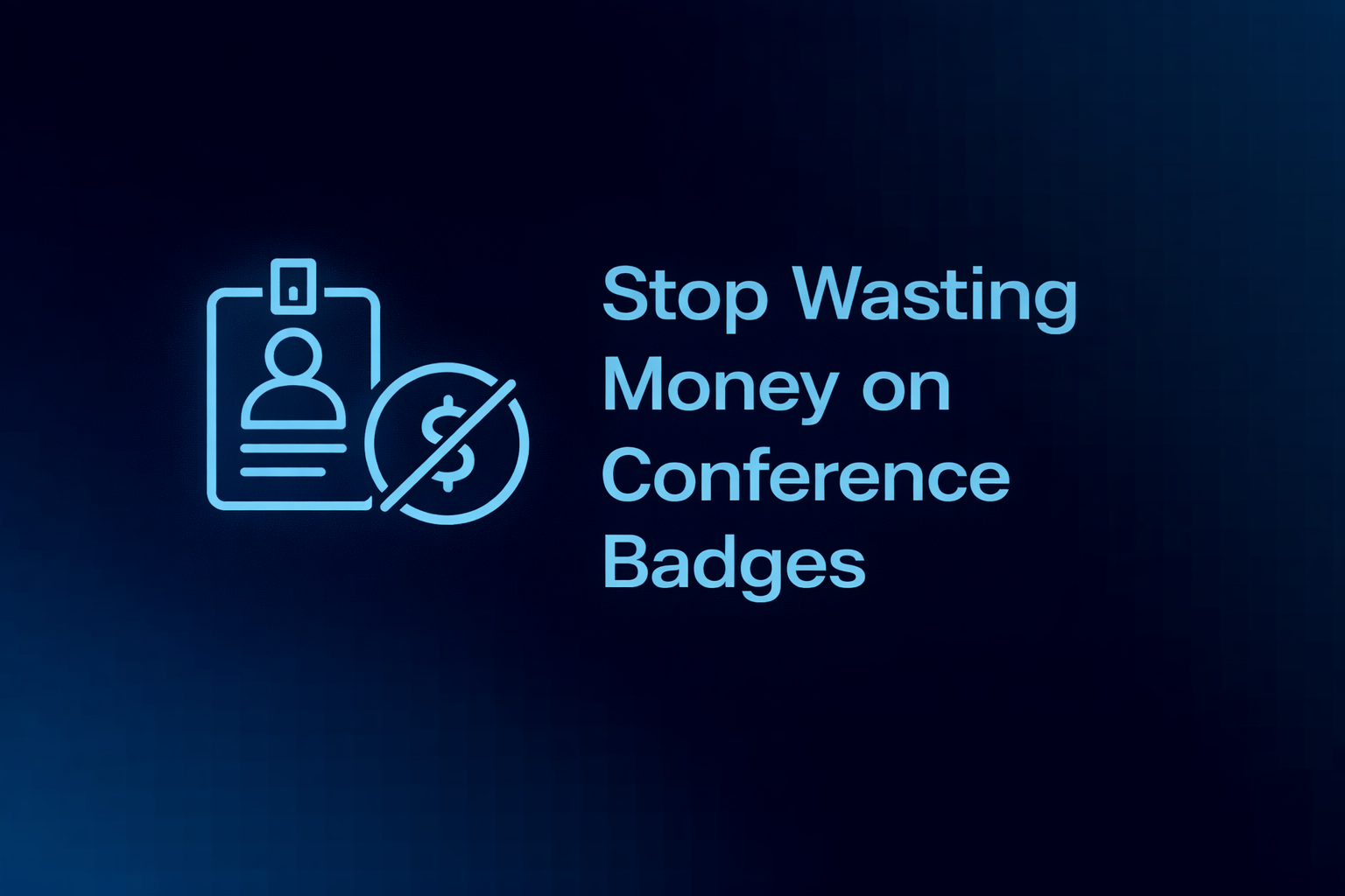Stop Wasting Money on Conference Badges