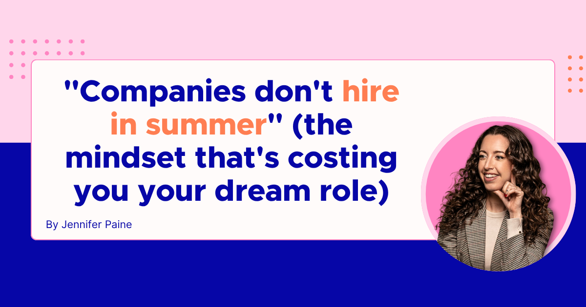 "Companies don't hire in summer" (the mindset that's costing you your dream role)