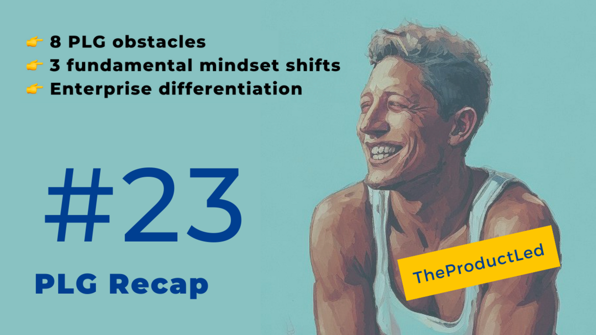 8 PLG obstacles you need to know, 3 fundamental mindset shifts, & PLG enterprise differentiation