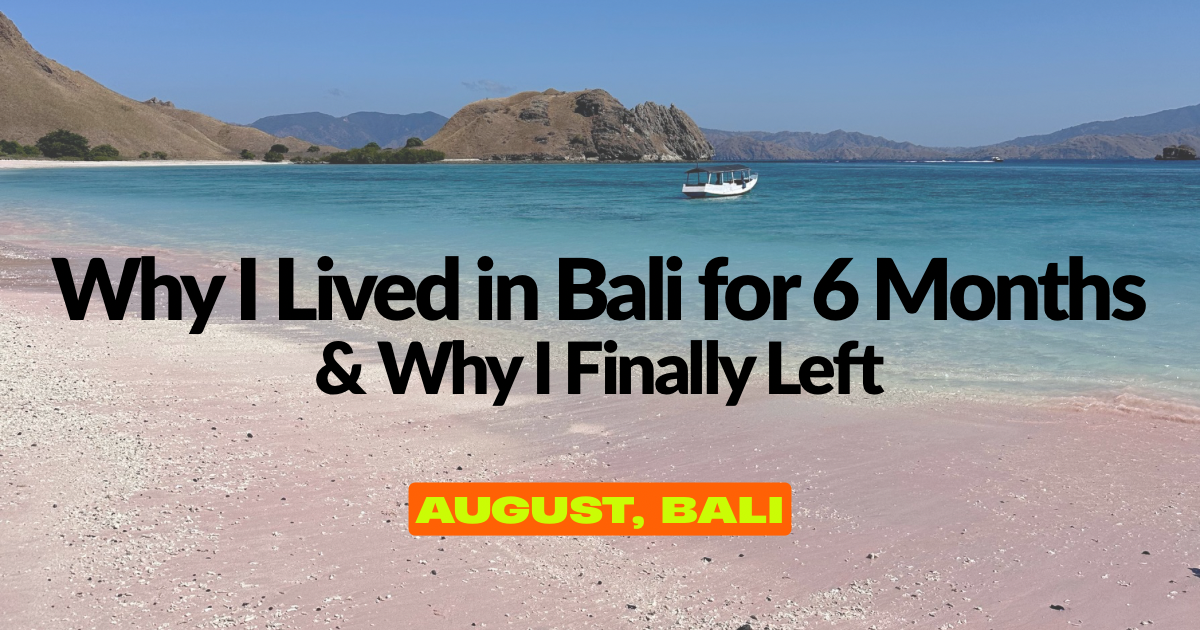 Why I Lived in Bali for 6 Months & Why I Finally Left