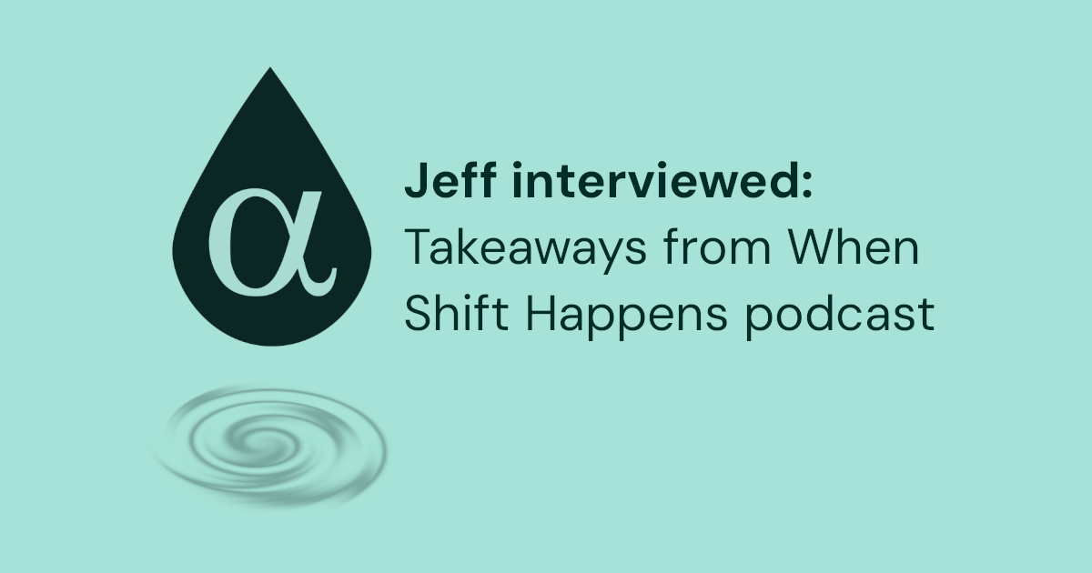 Jeff Interviewed: Takeaways from When Shift Happens podcast