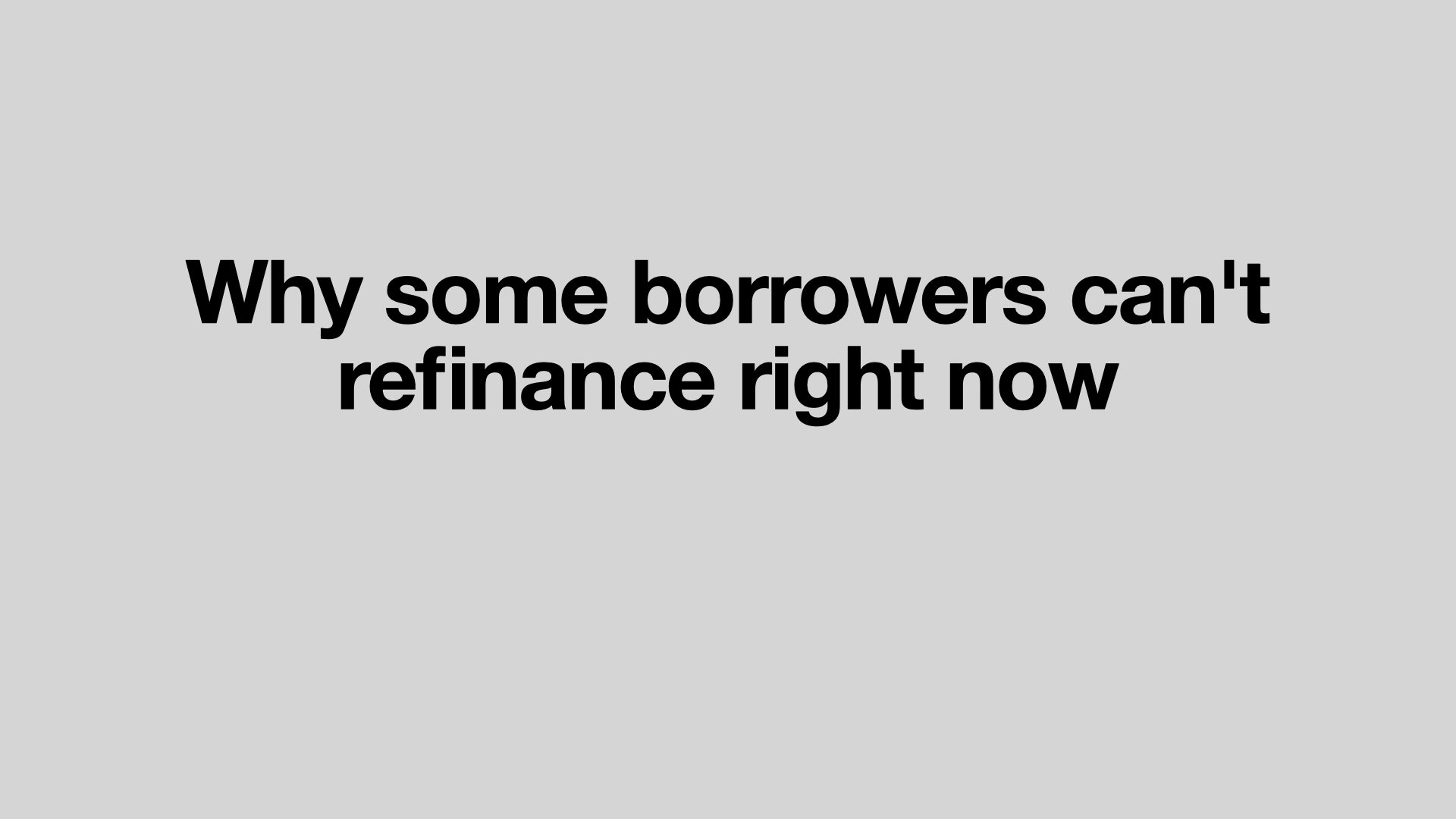 Why some borrowers can't refinance right now