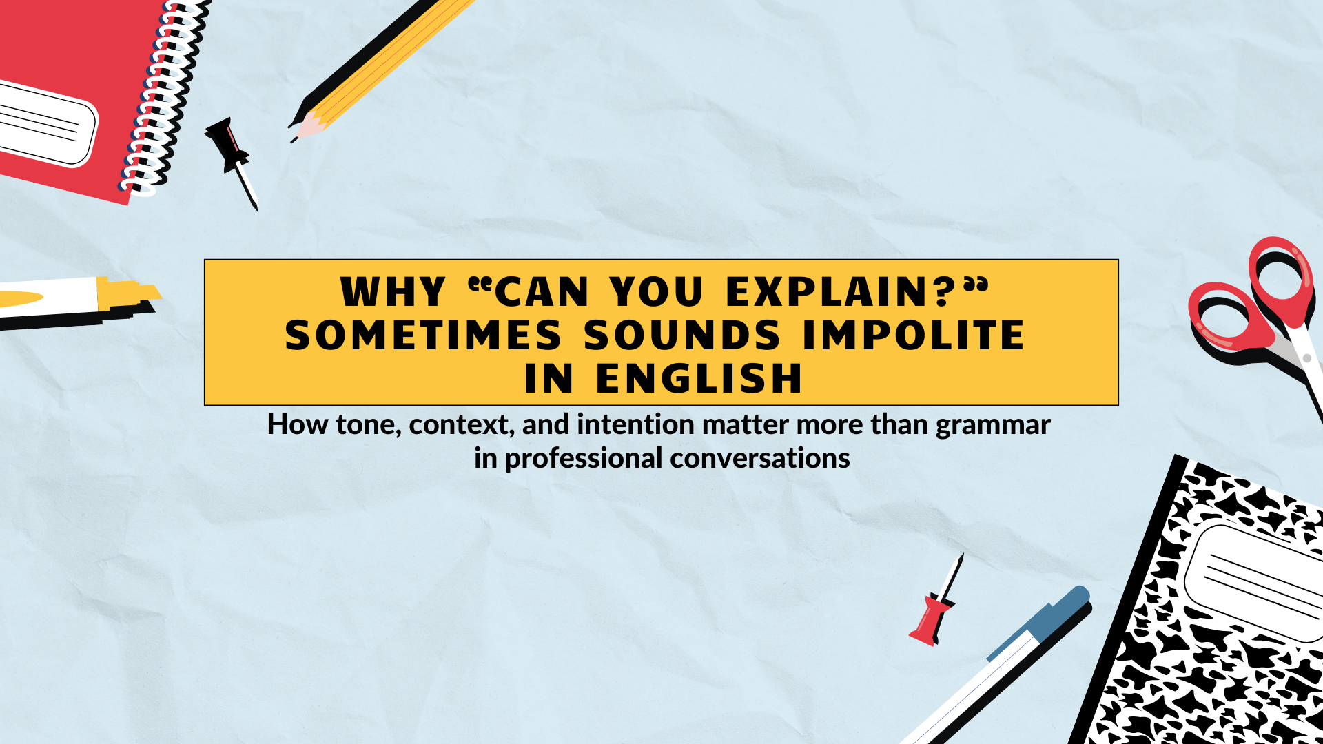 Why “Can You Explain?” Sometimes Sounds Impolite in English